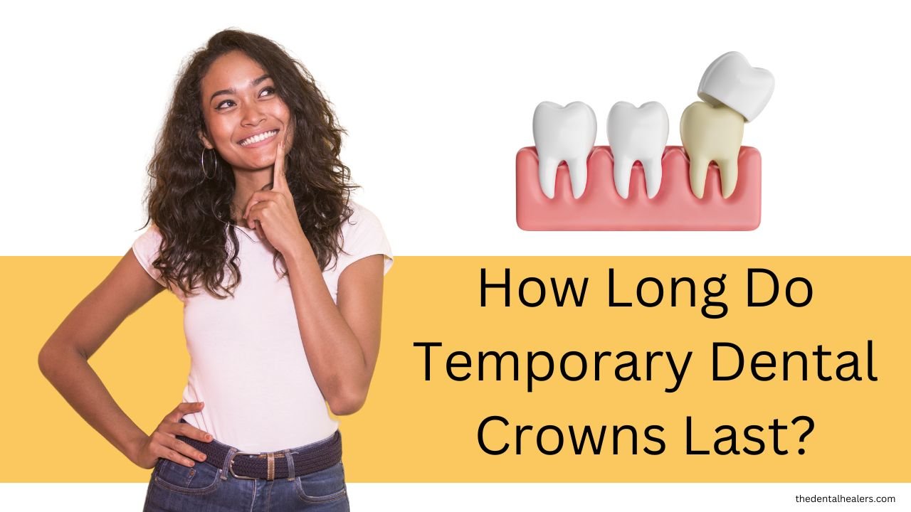 How Long Do Temporary Dental Crowns Last The Dental Healers