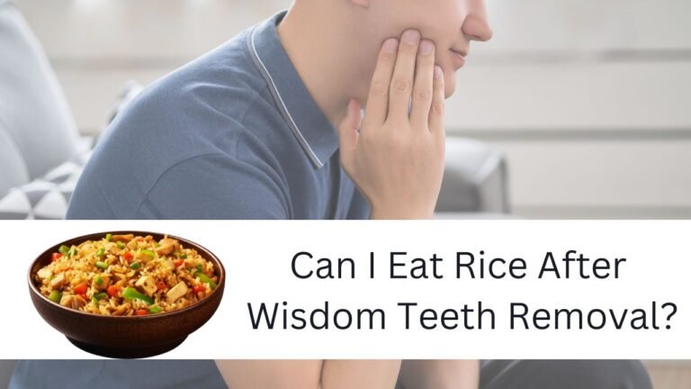 Can I Eat Rice After Wisdom Teeth Removal?