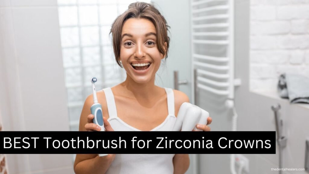 BEST Toothbrush for Zirconia Crowns