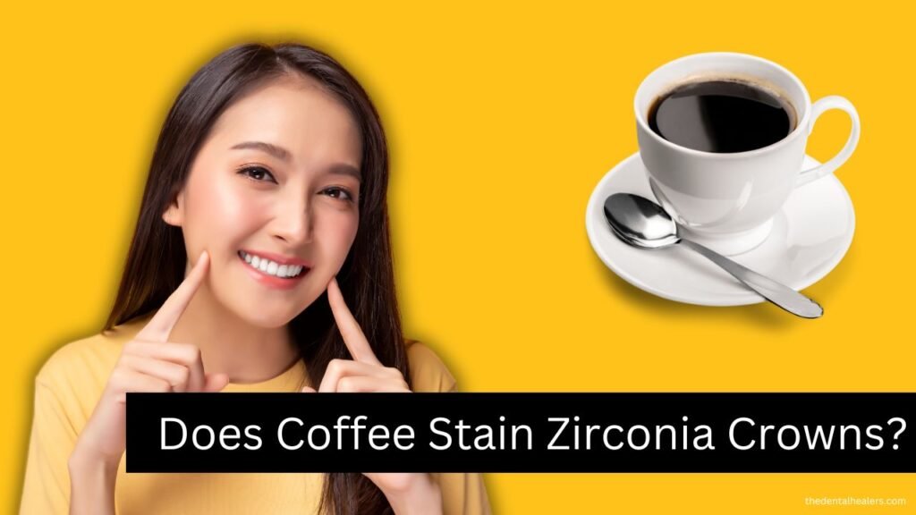 Does Coffee Stain Zirconia Crowns