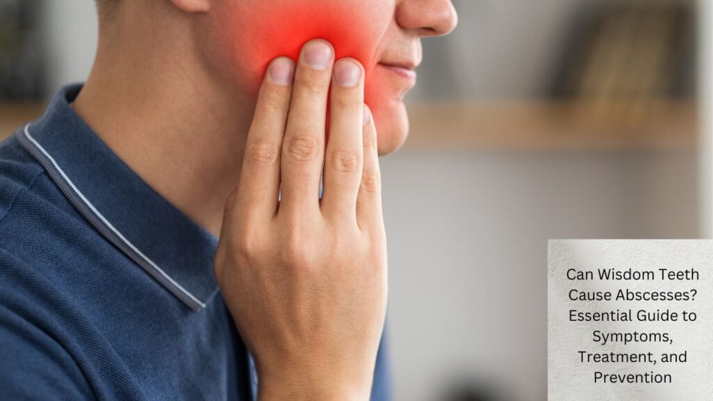 Can Wisdom Teeth Cause Abscesses? Essential Guide to Symptoms, Treatment, and Prevention 1 Can Wisdom Teeth Cause Abscesses Essential Guide to Symptoms, Treatment, and Prevention