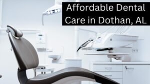 Finding Affordable Dental Care in Dothan, AL