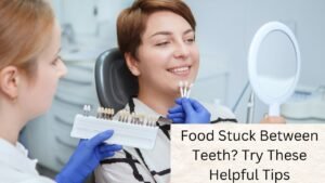 Struggling with Food Stuck Between Teeth? Discover Quick and Effective Solutions