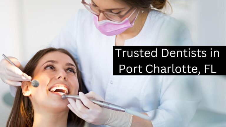 Trusted Dentists in Port Charlotte, FL: Your Ultimate Guide to Quality and Budget-Friendly Care