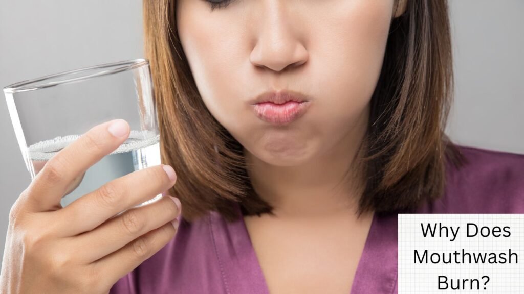 Why Does Mouthwash Burn? Understanding and Resolving the Discomfort 1 Why Does Mouthwash Burn