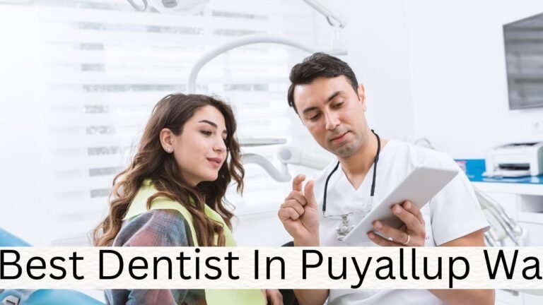 Finding the Best Dentist in Puyallup, WA