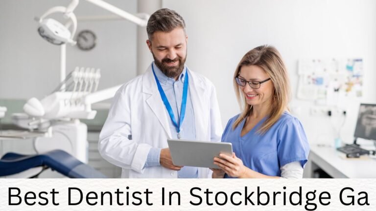 Best Dentist in Stockbridge, GA: Your Comprehensive Guide