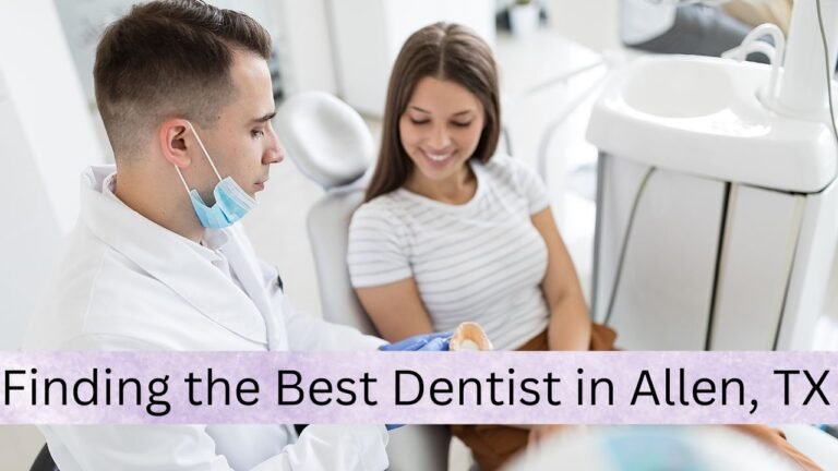 Finding the Best Dentist in Allen, TX