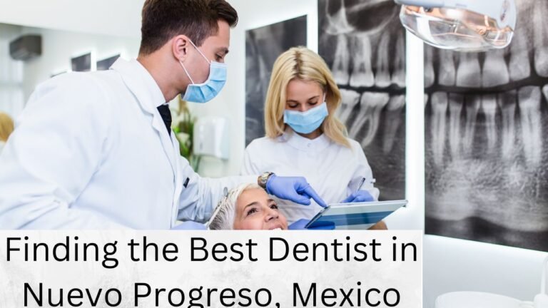 Finding the Best Dentist in Nuevo Progreso, Mexico