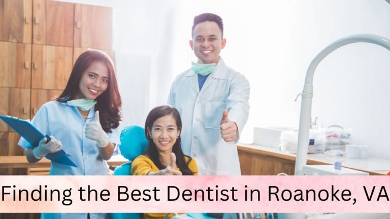 Finding the Best Dentist in Roanoke, VA