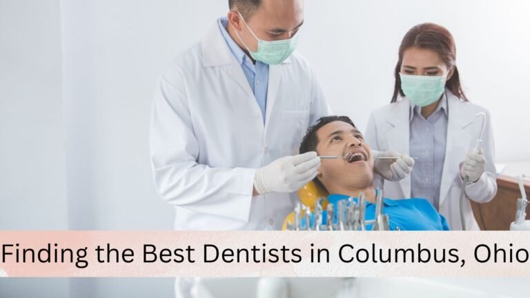 Finding the Best Dentists in Columbus, Ohio
