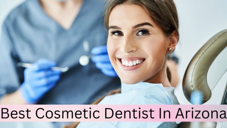 Best Cosmetic Dentist in Arizona: Your Guide to a Radiant Smile