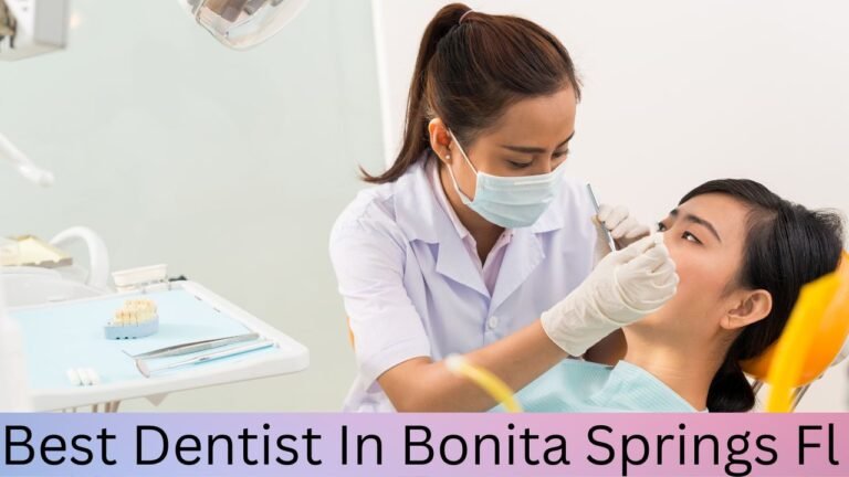 Best Dentist in Bonita Springs, FL: A Comprehensive Guide to Quality Dental Care