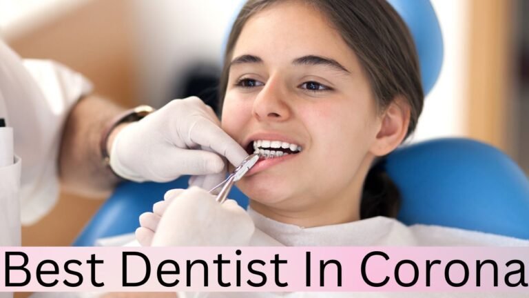 Best Dentist in Corona: A Comprehensive Guide to Finding Your Perfect Smile Partner