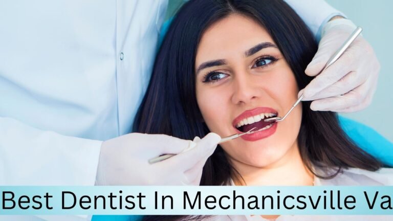 Finding the Best Dentist in Mechanicsville, VA: A Helpful Guide