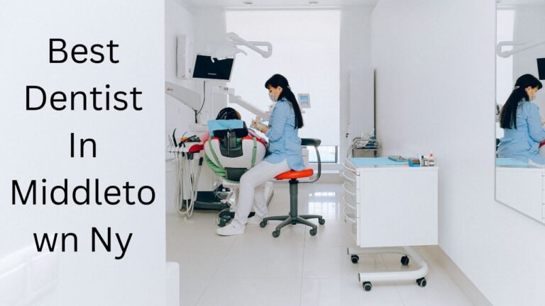 Best Dentist in Middletown, NY: A Comprehensive Guide