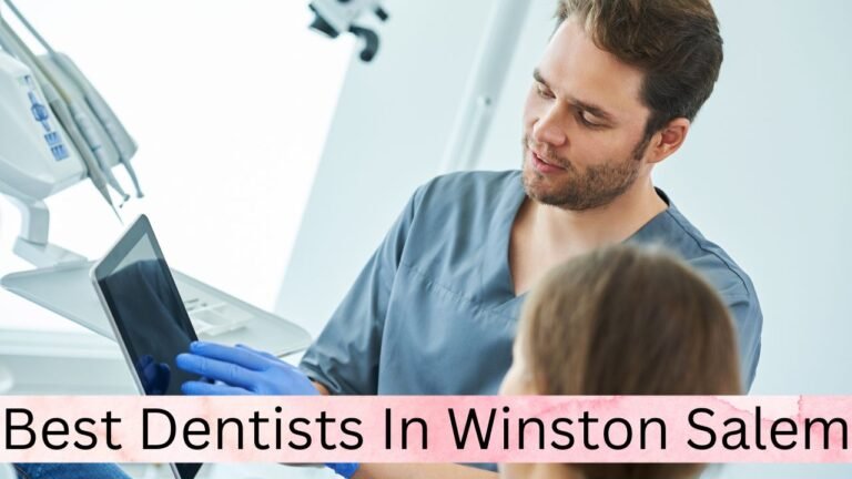 Best Dentists in Winston-Salem: A Comprehensive Guide