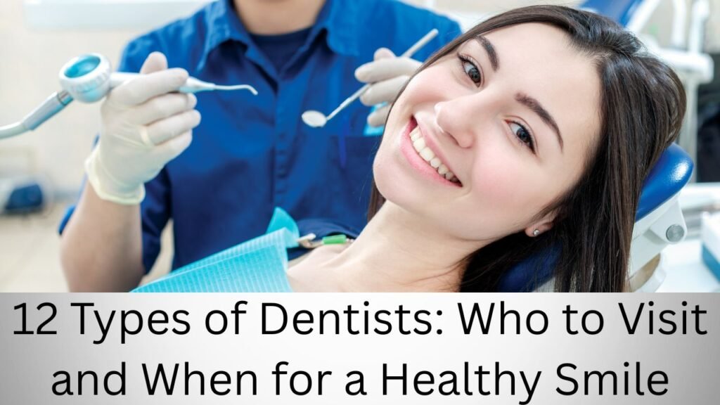 12 Types of Dentists Who to Visit and When for a Healthy Smile 12 Types of Dentists Who to Visit and When for a Healthy Smile