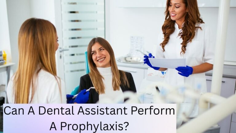 Can A Dental Assistant Perform A Prophylaxis?