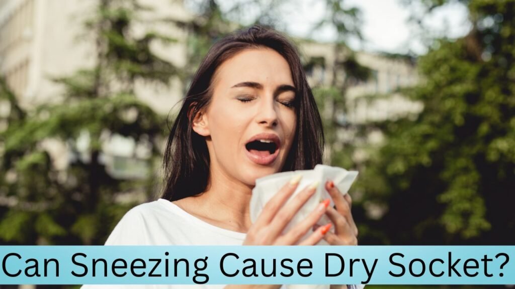 Can Sneezing Cause Dry Socket Can Sneezing Cause Dry Socket?