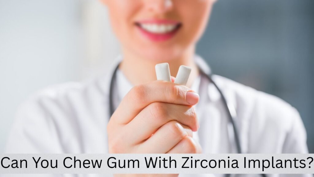 Can You Chew Gum With Zirconia Implants Can You Chew Gum With Zirconia Implants?