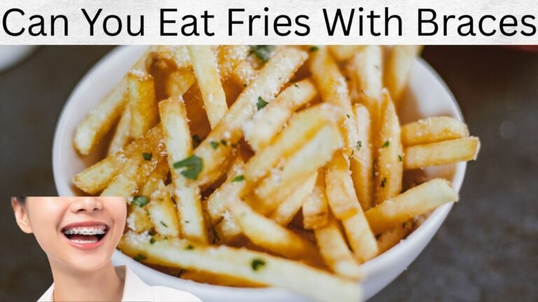 Can You Eat Fries With Braces
