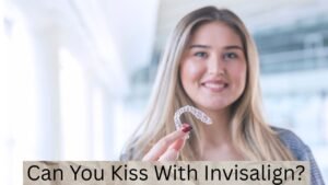 Can You Kiss With Invisalign?