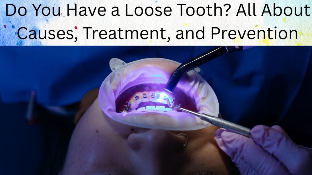 Do You Have a Loose Tooth All About Causes, Treatment, and Prevention Do You Have a Loose Tooth? All About Causes, Treatment, and Prevention