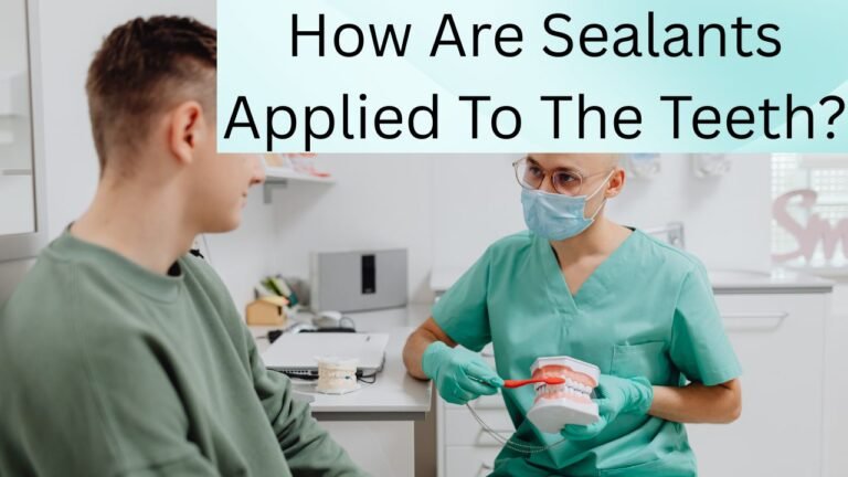 How Are Sealants Applied To The Teeth?