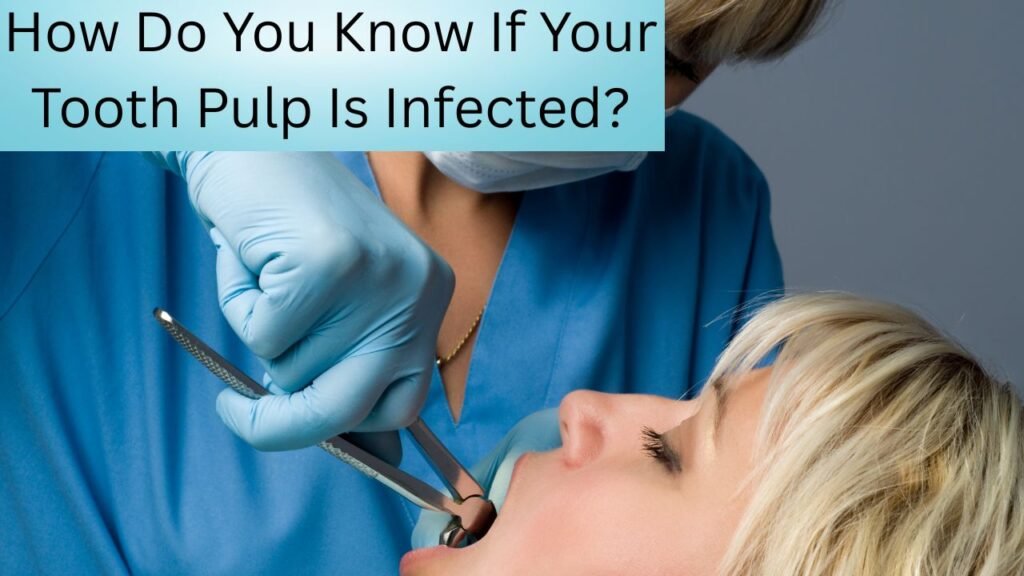 How Do You Know If Your Tooth Pulp Is Infected How Do You Know If Your Tooth Pulp Is Infected?