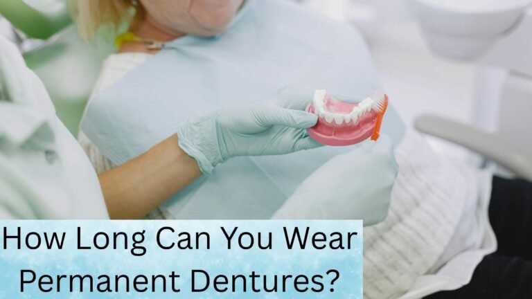 How Long Can You Wear Permanent Dentures?