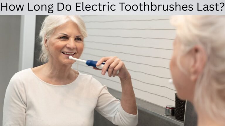How Long Do Electric Toothbrushes Last?