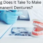 How Long Does It Take To Make Permanent Dentures?