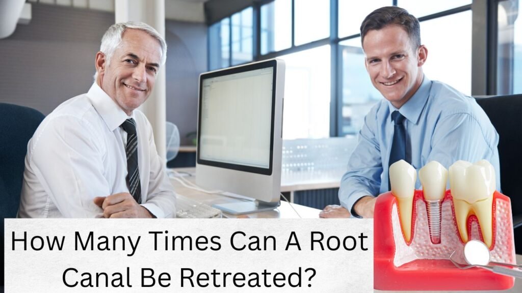 How Many Times Can A Root Canal Be Retreated How Many Times Can A Root Canal Be Retreated?