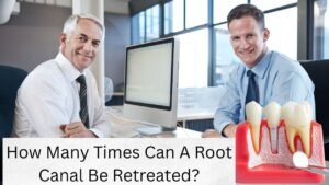 How Many Times Can A Root Canal Be Retreated?