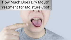 How Much Does Dry Mouth (Xerostomia) Treatment for Moisture Cost?
