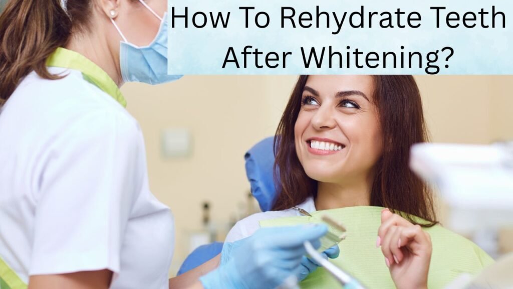How To Rehydrate Teeth After Whitening How To Rehydrate Teeth After Whitening?