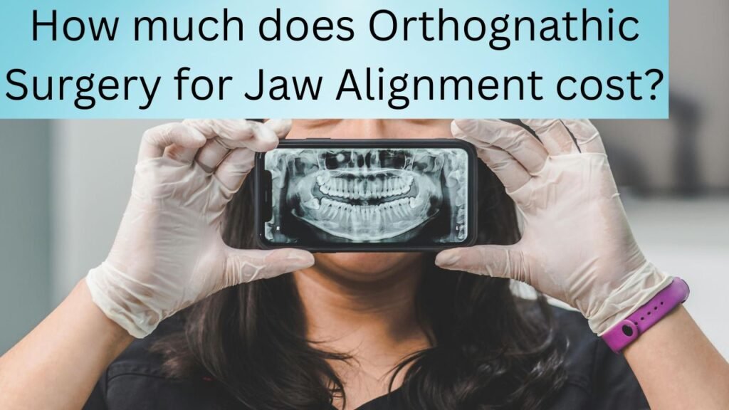 How much does Orthognathic Surgery for Jaw Alignment cost How much does Orthognathic Surgery for Jaw Alignment cost?