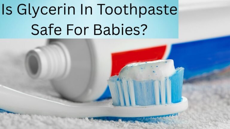 Is Glycerin In Toothpaste Safe For Babies?