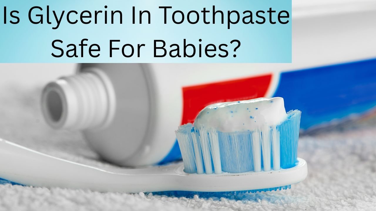 Is Glycerin In Toothpaste Safe For Babies? - The Dental Healers