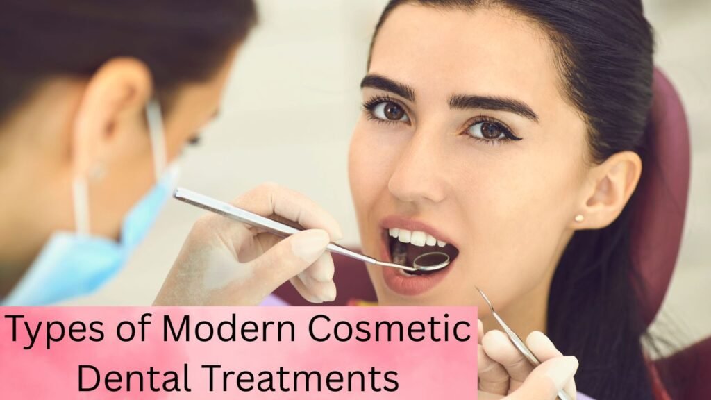 Types of Modern Cosmetic Dental Treatments Types of Modern Cosmetic Dental Treatments