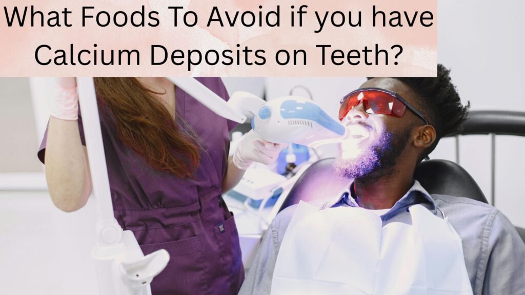 What Foods To Avoid if you have Calcium Deposits on Teeth What Foods To Avoid if you have Calcium Deposits on Teeth?