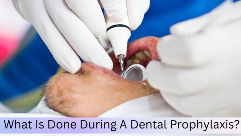 What Is Done During A Dental Prophylaxis?