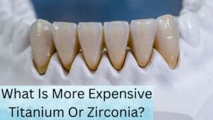 What Is More Expensive Titanium Or Zirconia?