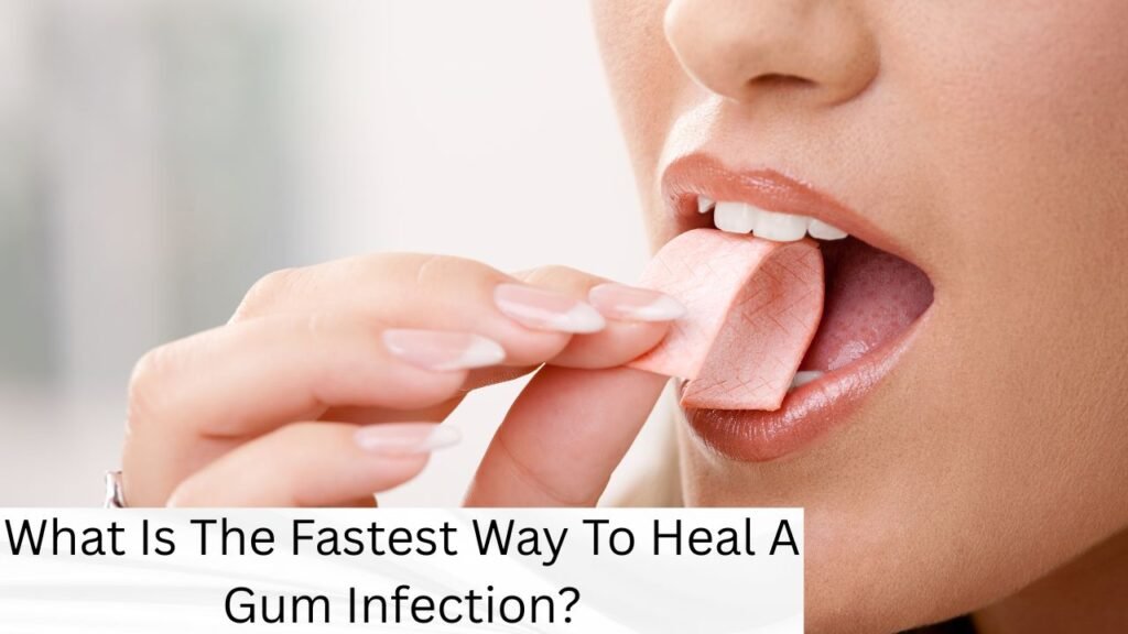What Is The Fastest Way To Heal A Gum Infection What Is The Fastest Way To Heal A Gum Infection?