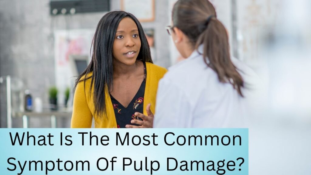 What Is The Most Common Symptom Of Pulp Damage What Is The Most Common Symptom Of Pulp Damage?