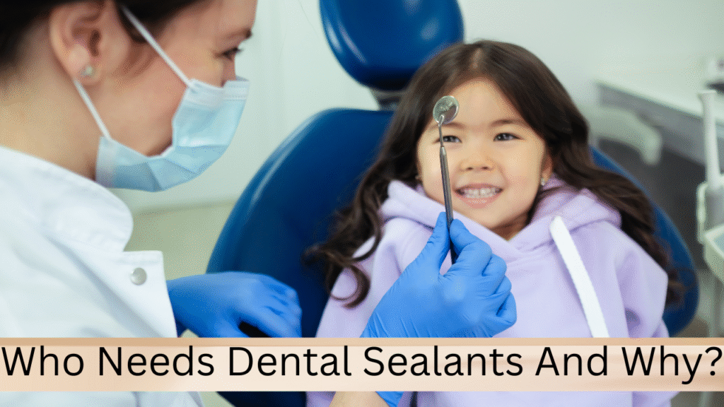 Who Needs Dental Sealants And Why Who Needs Dental Sealants And Why?